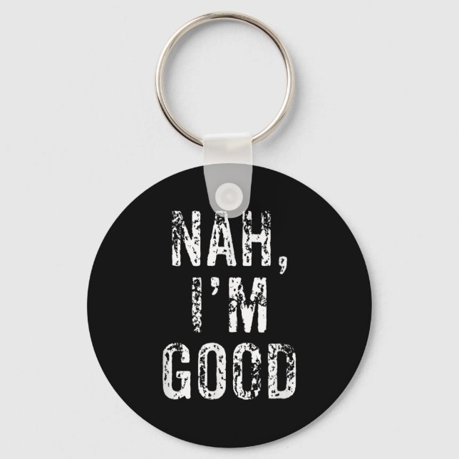 Funny Nah I'm Good Sarcastic Quote Gift  Keychain (Front)