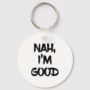Funny Nah I'm Good Sarcastic Quote Gift  Keychain