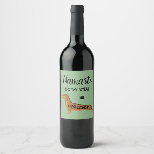 Funny Namaste Home With My Weiner  Wine Label