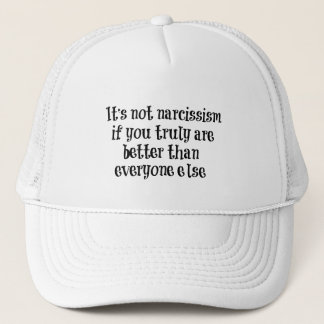 Funny Narcissism Quote Trucker Hat