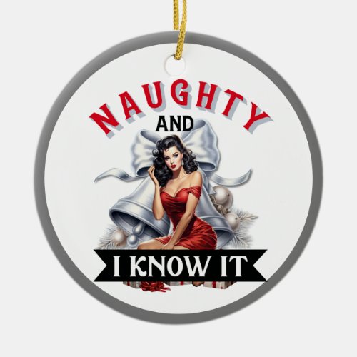Funny Naughty and I know it Christmas Pinup Ceramic Ornament