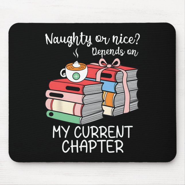 Funny Naughty Or Nice Depends On My Current Chapte Mouse Pad (Front)
