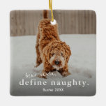 Funny Naughty Pet 2 Photo Christmas Ceramic Ornament<br><div class="desc">A funny naughty pet 2 photo Christmas Ornament with simple typography dear santa,  define naughty greeting on the front. The back has a second photo. Click edit to customize this design.</div>