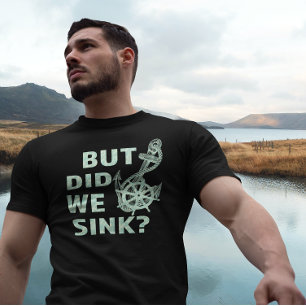 Funny Nautical Captain But Did We Sink Boat T-Shirt