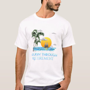Funny Nautical Cruising Through Retirement T-Shirt