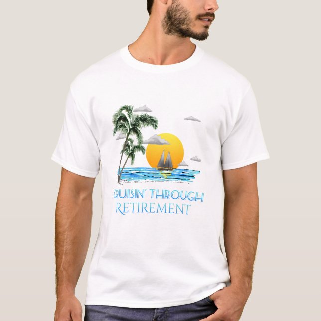 Funny Nautical Cruising Through Retirement T-Shirt (Front)