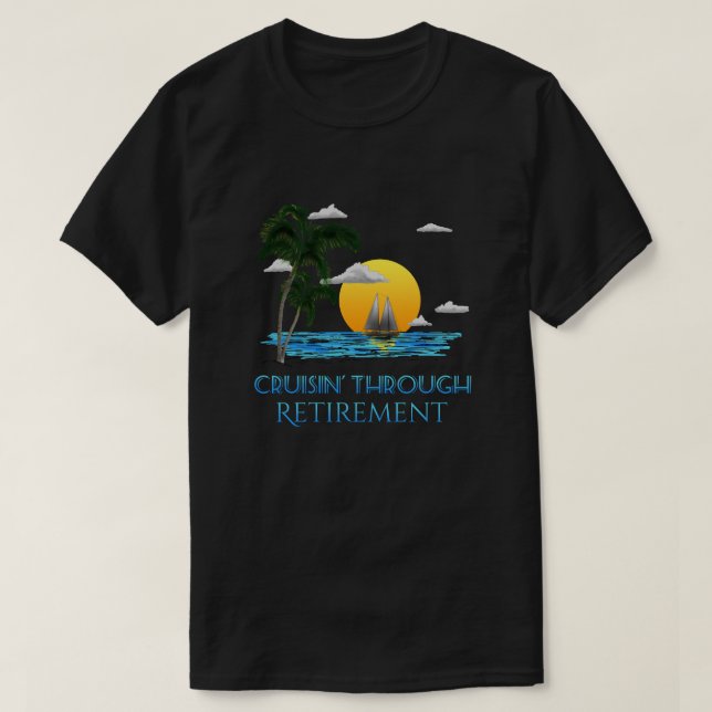 Funny Nautical Cruising Through Retirement T-Shirt (Design Front)