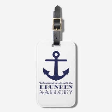 Funny Naval Drunken Sailor Sea Shanty Nautical Bag Tag Funny Naval Drunken Sailor Sea Shanty Nautical Bag Tag