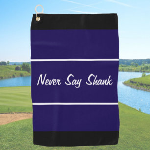 Funny navy blue never say shank gift for golfer golf towel