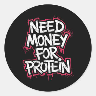 Funny Need Money For Protein Workout Joke Gym Weig Classic Round Sticker