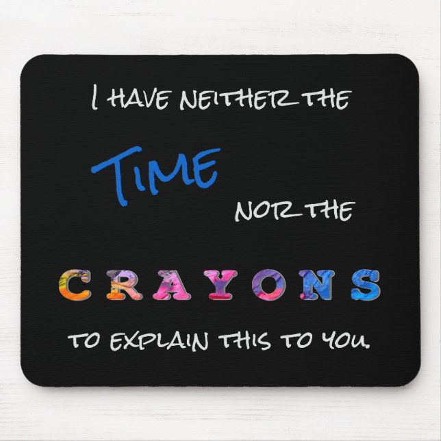 Funny Neither the Time nor the Crayons Saying Mouse Pad (Front)