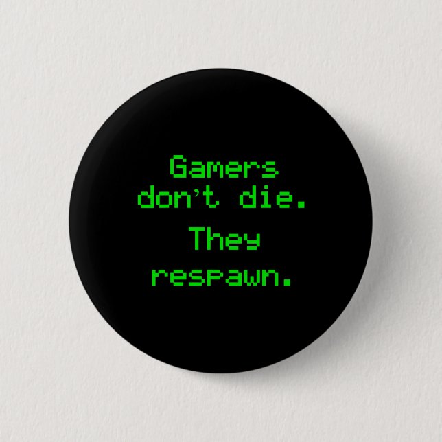 Funny Nerdy Gamers Don't Die They Respawn Video Ga Button (Front)