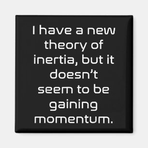 Funny Nerdy New Theory Of Inertia Not Gaining Mome Magnet