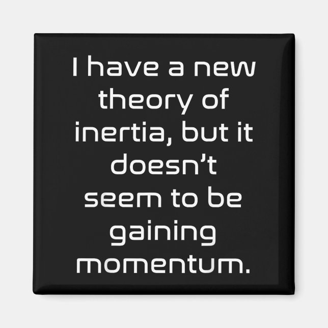 Funny Nerdy New Theory Of Inertia Not Gaining Mome Magnet (Front)