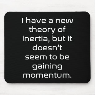 Funny Nerdy New Theory Of Inertia Not Gaining Mome Mouse Pad