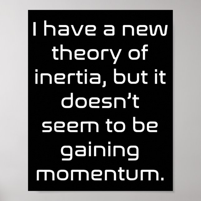 Funny Nerdy New Theory Of Inertia Not Gaining Mome Poster (Front)