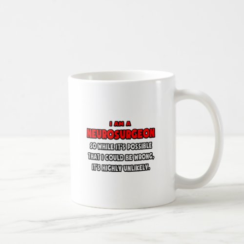 Funny Neurosurgeon  Highly Unlikely Coffee Mug