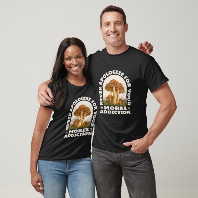 Funny Never Appologize For Your Morel Addiction T-Shirt (Unisex)