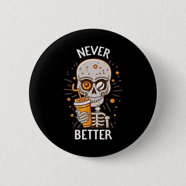 Funny Never Better Skeleton Drinking Coffee Hallow Button (Front)
