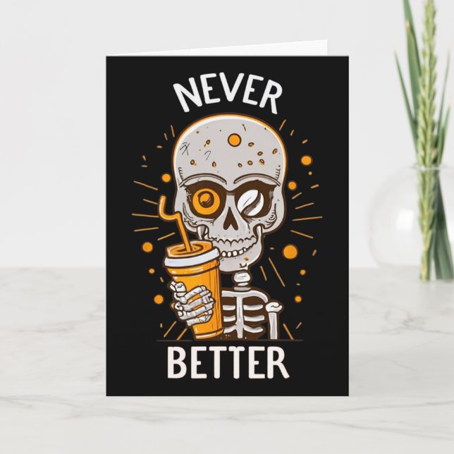 Funny Never Better Skeleton Drinking Coffee Hallow Card (Front)