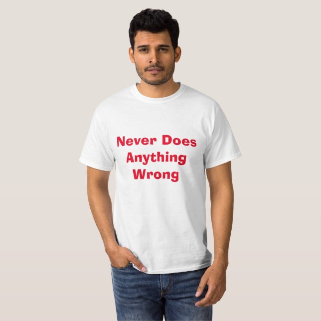 Funny Never Does Anything Wrong T-Shirt (Front Full)
