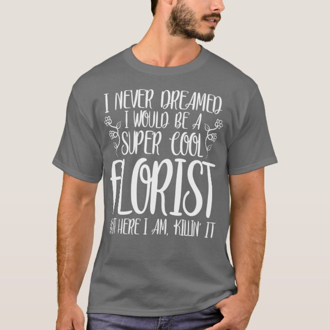 Funny Never Florist T-Shirt (Front)