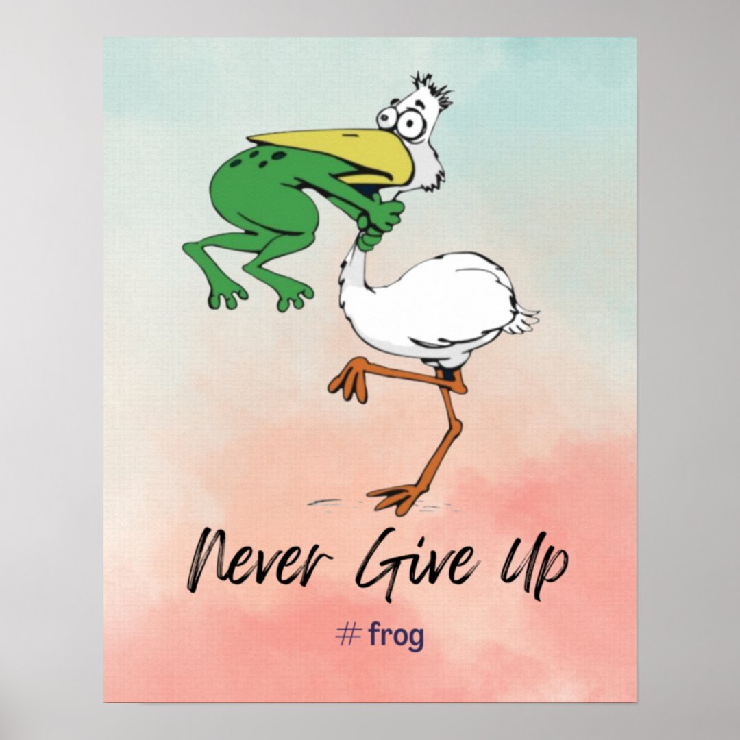 Funny Never Give Up #Frog Choking Bird Poster | Zazzle