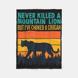 Funny Never Killed A Mountain Lion But Ive Choked  Fleece Blanket
