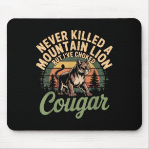 Funny Never Killed A Mountain Lion But Ive Choked  Mouse Pad