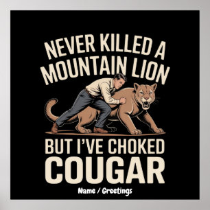 Funny Never Killed Mountain Lion But Choked Cougar Poster