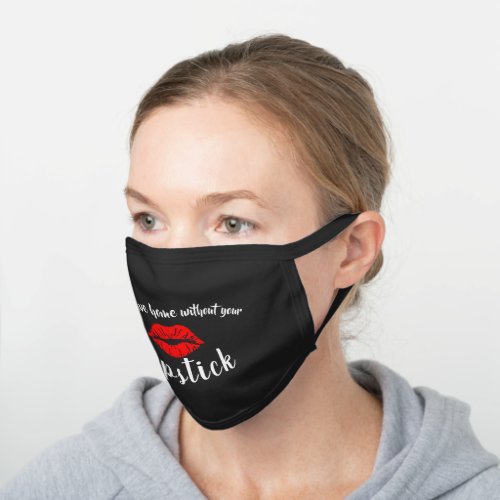 Funny Never Leave Home Without Red Lipstick Quote Black Cotton Face Mask
