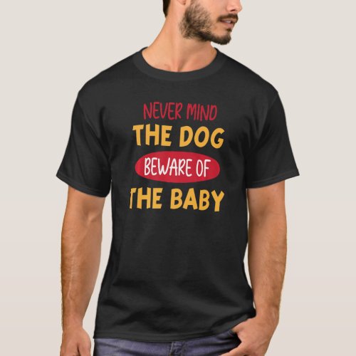 Funny  Never Mind The Dog Beware Of The Baby  Jok T_Shirt