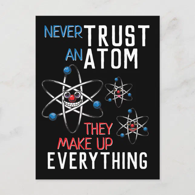 Never Trust An Atom They Make Up Everything Funny Never Trust an Atom Make Up Everything Postcard | Zazzle