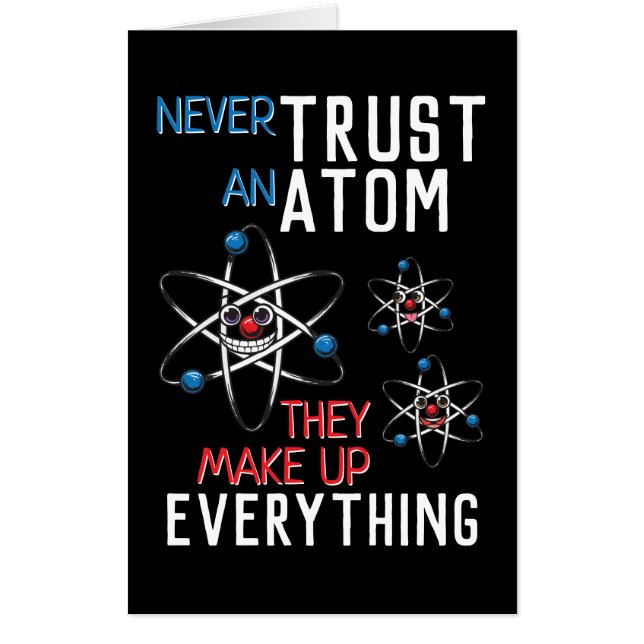 Funny Never Trust an Atom Science Physics Student Card (Front)