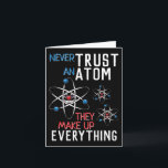 Funny Never Trust an Atom Science Physics Student Card<br><div class="desc">Never trust an atom,  they make up everything. This funny red,  white,  and blue themed design is great for the scientist,  chemist,  teachers and all other science lovers in your life.</div>
