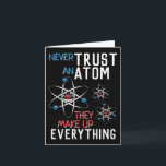 Funny Never Trust an Atom Science Physics Student Card<br><div class="desc">Never trust an atom,  they make up everything. This funny red,  white,  and blue themed design is great for the scientist,  chemist,  teachers and all other science lovers in your life.</div>