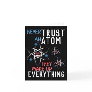 Funny Never Trust an Atom Science Physics Student Card