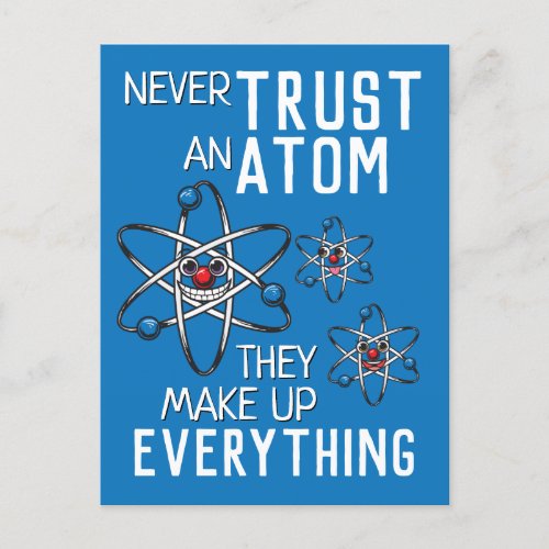 Funny Never Trust an Atom Science Physics Student Postcard