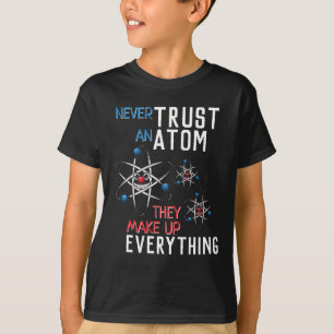 Funny Never Trust an Atom Science Physics Student T-Shirt