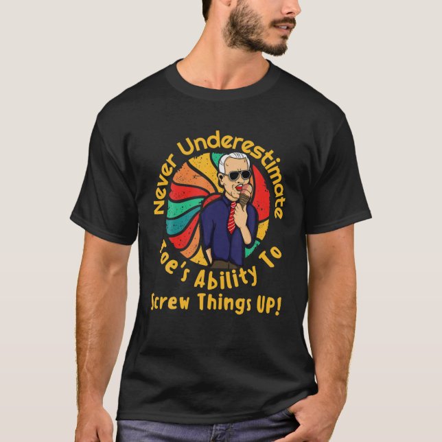 FUNNY "NEVER UNDERESTIMATE JOE's ABILITY TO SCREW T-Shirt (Front)