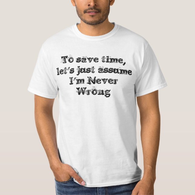 Funny Never Wrong Quote T-Shirt (Front)