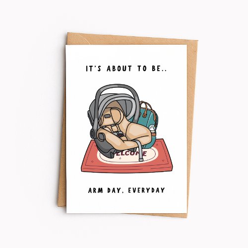 Funny New Baby - It's About To Be Arm Day Every Da Card
