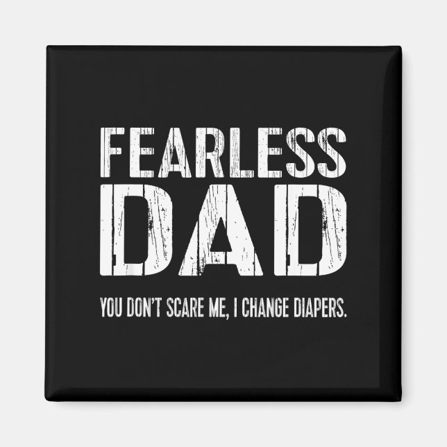 Funny New Dad _ Fearless Dad I Change Diapers Tee  Magnet (Front)