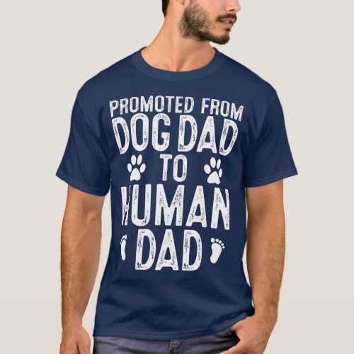 Funny New Dad Promoted from Dog Dad to Human Dad T_Shirt