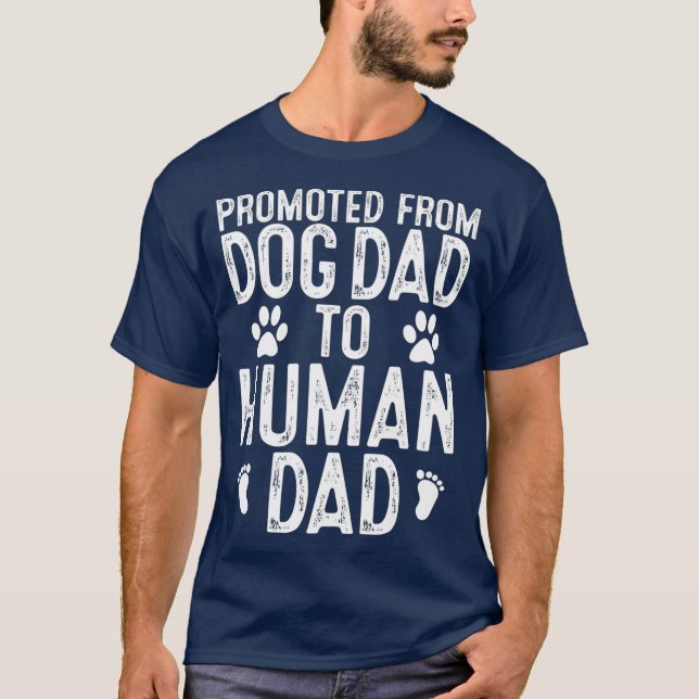 Funny New Dad Promoted from Dog Dad to Human Dad T-Shirt (Front)