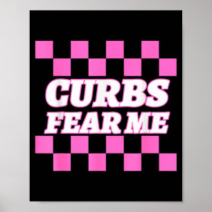 Funny New Driver Curbs Fear Me Bad Drivers Poster
