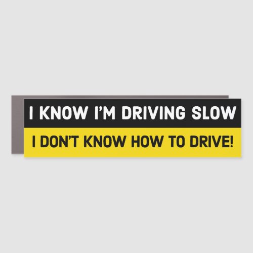 Funny New Driver I dont know how to drive Car Mag Car Magnet
