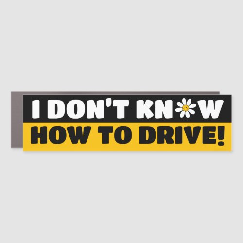 Funny New Driver I dont know how to drive Car Magnet