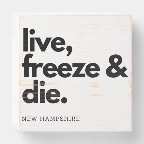 Funny New Hampshire Live Freeze and Die Wooden Box Sign