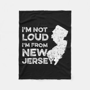 Funny New Jersey , I'm Not Loud I'm From New Jerse Fleece Blanket